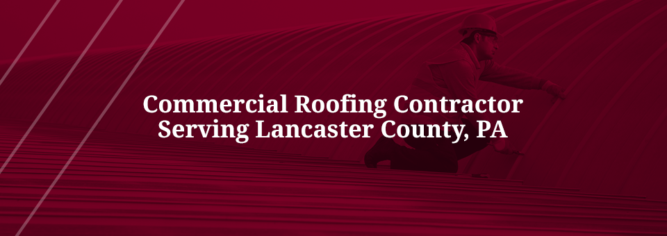 Lancaster County Commercial Roofing