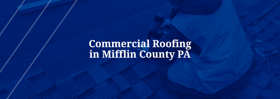 Mifflin County Commercial Roofing
