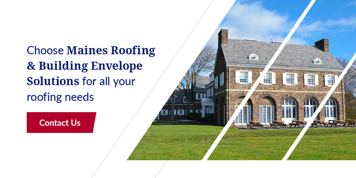 Choose Maines Roofing & Building Envelope Solutions for all your roofing needs